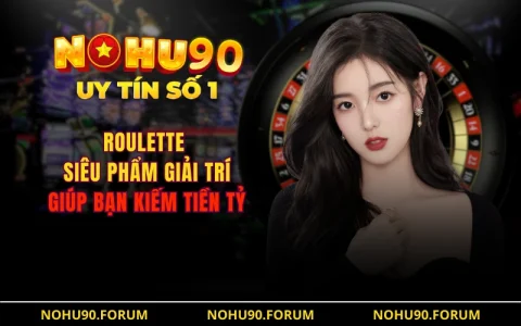 Roulette - Siêu Phẩm Giải Trí Giúp Bạn Kiếm Tiền Tỷ